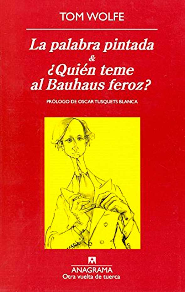 Tom Wolfe: 'La palabra pintada & ¿Quién teme al Bauhaus feroz?'