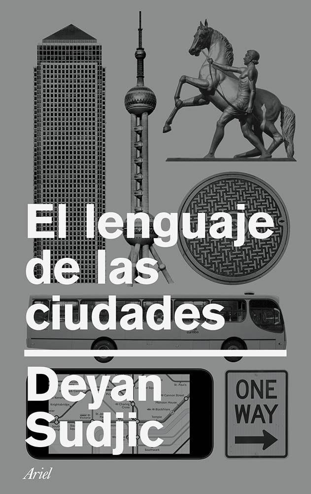 deyan sudjic el lenguaje de las ciudades. [05] El lenguaje de las ciudades, Deyan Sudjic, Ariel